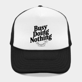 Busy Doing Nothing Hat