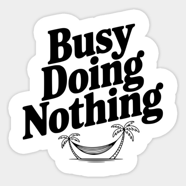 Busy Doing Nothing Sticker by Frank Ring