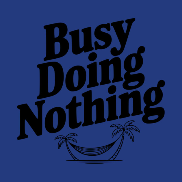 Busy Doing Nothing by Frank Ring