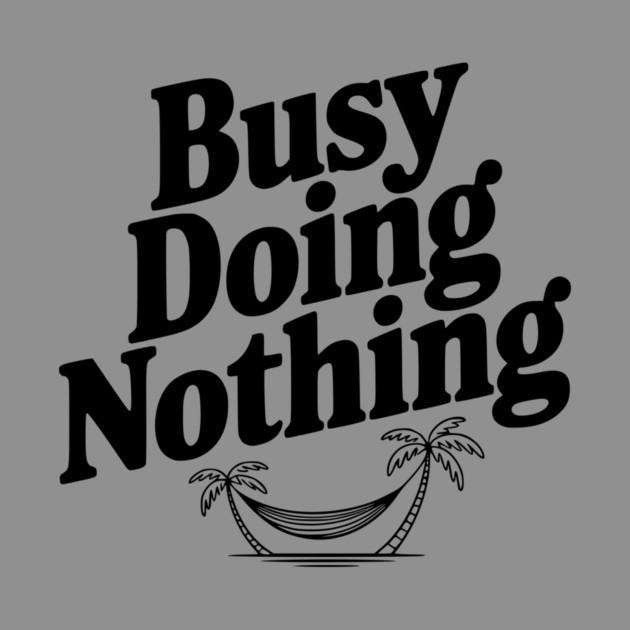 Busy Doing Nothing by Frank Ring