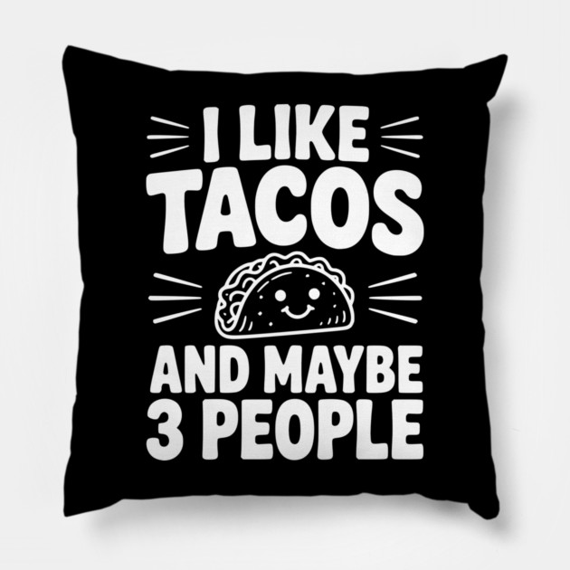I Like Tacos and Maybe 3 People Pillow by Frank Ring