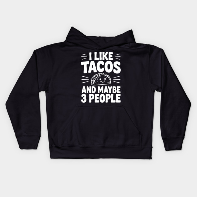 I Like Tacos and Maybe 3 People Kids Hoodie by Frank Ring