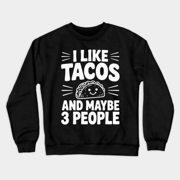 I Like Tacos and Maybe 3 People Crewneck Sweatshirt by Frank Ring