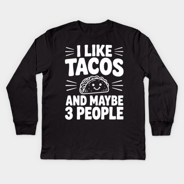 I Like Tacos and Maybe 3 People Kids Long Sleeve T-Shirt by Frank Ring