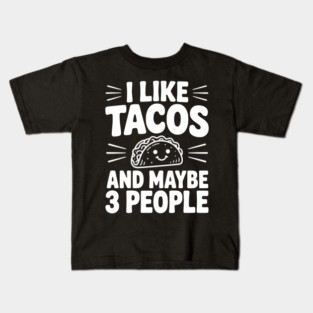 I Like Tacos and Maybe 3 People Kids T-Shirt