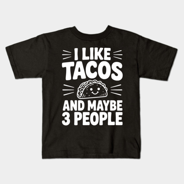 I Like Tacos and Maybe 3 People Kids T-Shirt by Frank Ring
