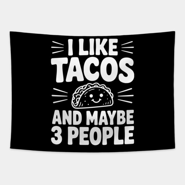 I Like Tacos and Maybe 3 People Tapestry by Frank Ring