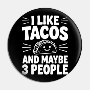 I Like Tacos and Maybe 3 People Pin