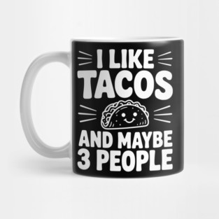 I Like Tacos and Maybe 3 People Mug