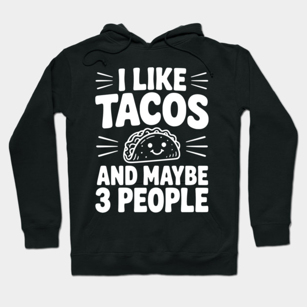 I Like Tacos and Maybe 3 People Hoodie by Frank Ring