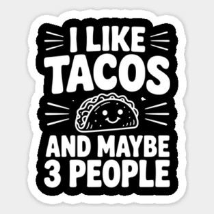 I Like Tacos and Maybe 3 People Sticker