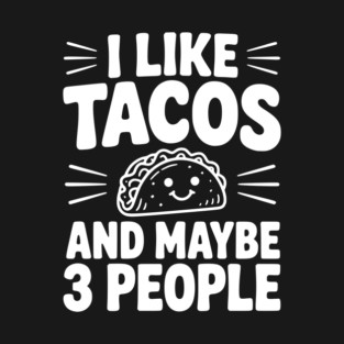 I Like Tacos and Maybe 3 People T-Shirt