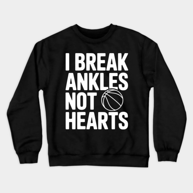 I Break Ankles Not Hearts Crewneck Sweatshirt by Frank Ring
