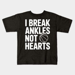 I Break Ankles Not Hearts Kids T-Shirt