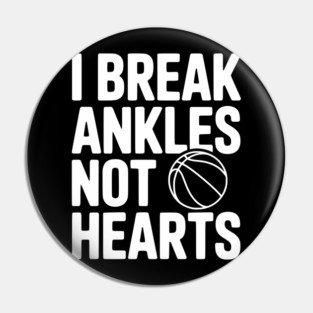 I Break Ankles Not Hearts Pin