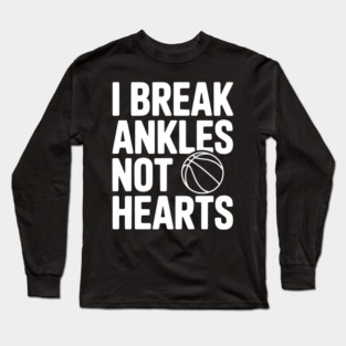 I Break Ankles Not Hearts Long Sleeve T-Shirt