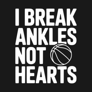 I Break Ankles Not Hearts T-Shirt