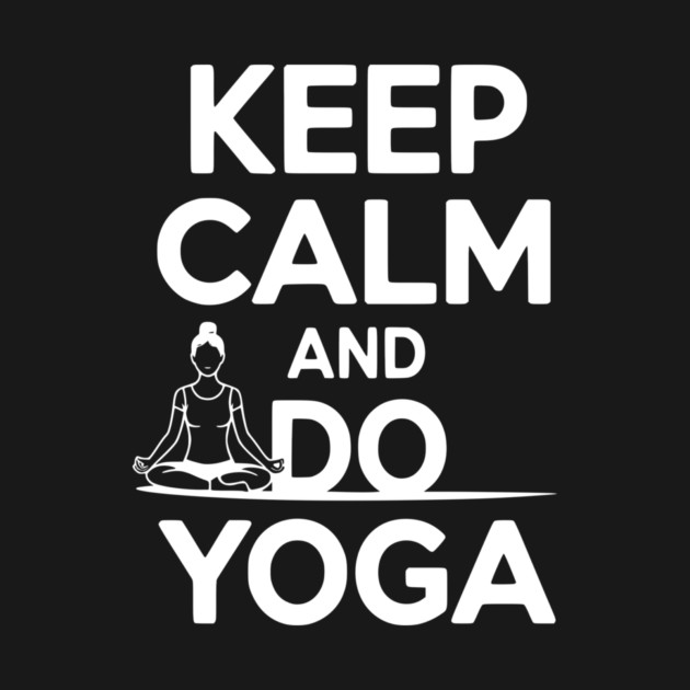 Keep Calm and Do Yoga by Frank Ring