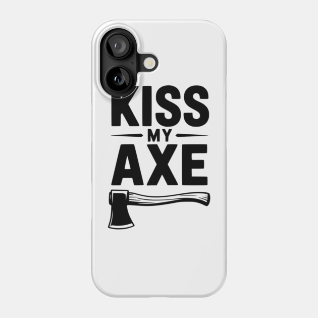 Kiss My Axe Phone Case by Frank Ring