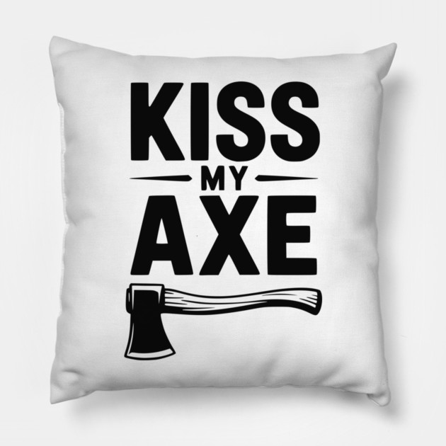 Kiss My Axe Pillow by Frank Ring