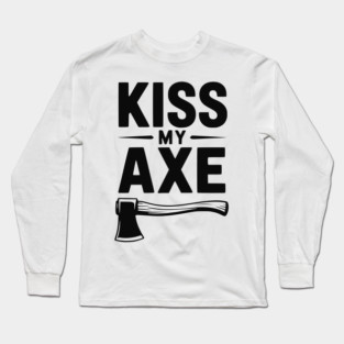 Kiss My Axe Long Sleeve T-Shirt