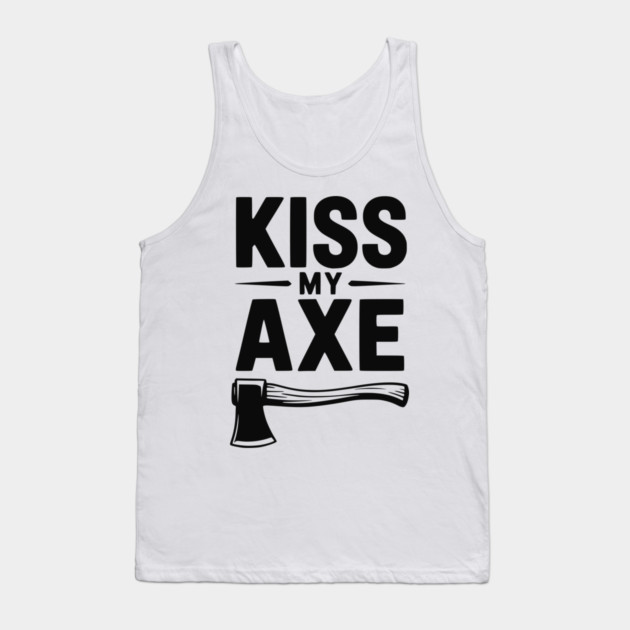 Kiss My Axe Tank Top by Frank Ring