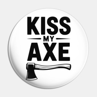 Kiss My Axe Pin