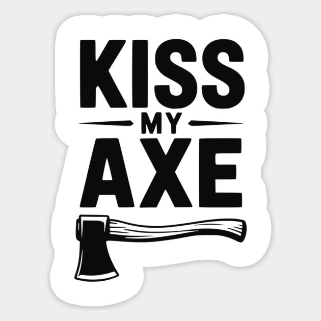 Kiss My Axe Sticker by Frank Ring