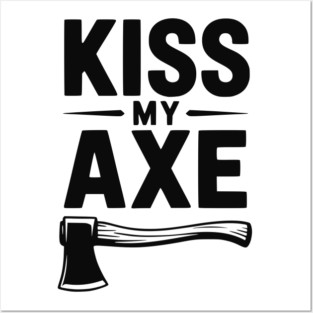 Kiss My Axe Posters and Art