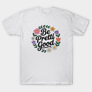 Be Pretti Good Political Protest T-Shirt