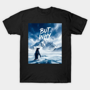 Penguin-But-Why T-Shirt