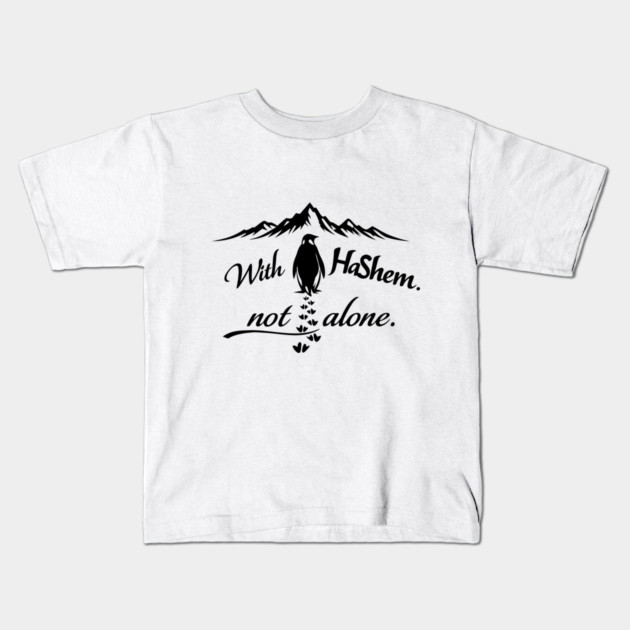 With HaShem Not Alone Penguin Kids T-Shirt by Thank HaShem