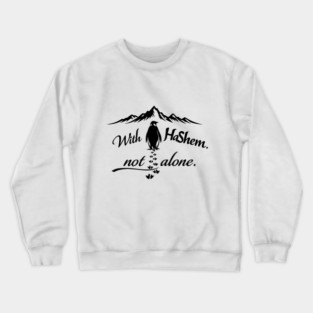 With HaShem Not Alone Penguin Crewneck Sweatshirt