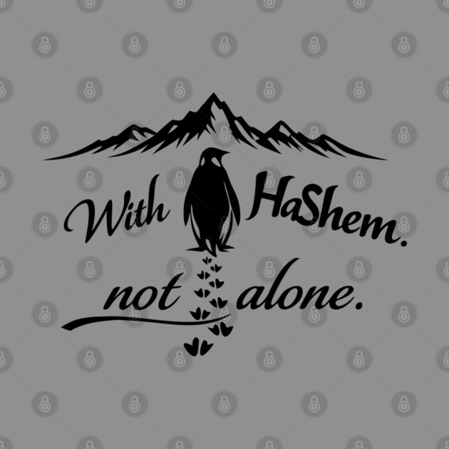 With HaShem Not Alone Penguin by Thank HaShem