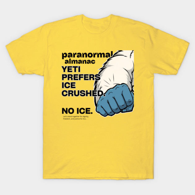 YETI PREFERS CRUSHED ICE T-Shirt by Paranormal Almanac