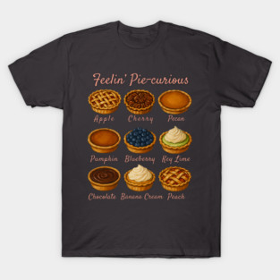 Feelin' Pie-curious - Pie Variety Funny Food Pun Design T-Shirt
