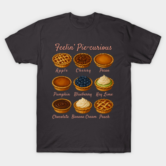 Feelin' Pie-curious - Pie Variety Funny Food Pun Design T-Shirt by WarFX Designs