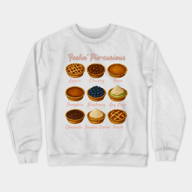 Feelin' Pie-curious - Pie Variety Funny Food Pun Design Crewneck Sweatshirt by WarFX Designs