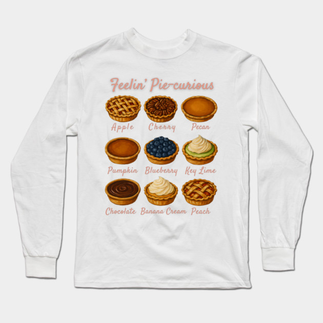 Feelin' Pie-curious - Pie Variety Funny Food Pun Design Long Sleeve T-Shirt by WarFX Designs