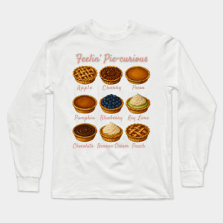 Feelin' Pie-curious - Pie Variety Funny Food Pun Design Long Sleeve T-Shirt