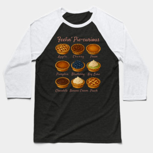 Feelin' Pie-curious - Pie Variety Funny Food Pun Design Baseball T-Shirt