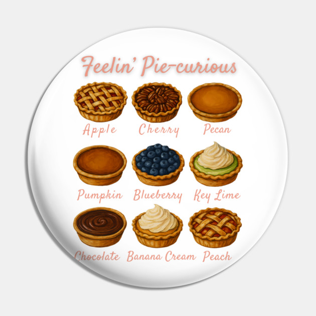 Feelin' Pie-curious - Pie Variety Funny Food Pun Design Pin by WarFX Designs