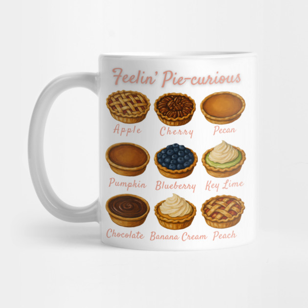 Feelin' Pie-curious - Pie Variety Funny Food Pun Design by WarFX Designs