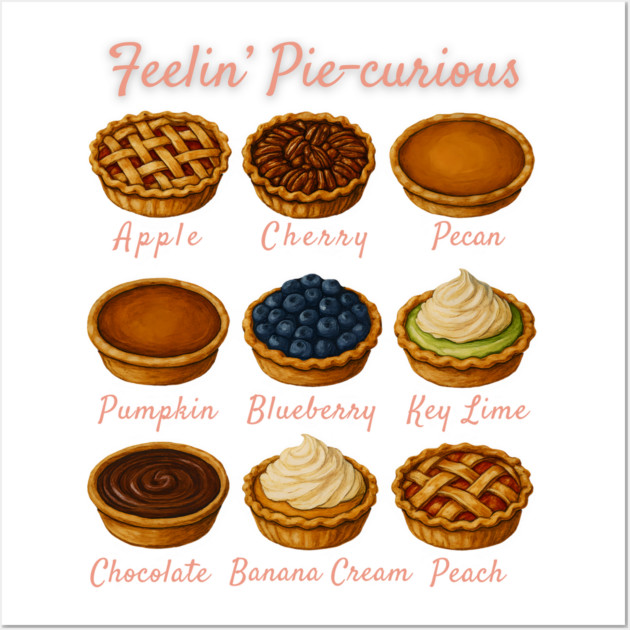 Feelin' Pie-curious - Pie Variety Funny Food Pun Design Wall Art by WarFX Designs