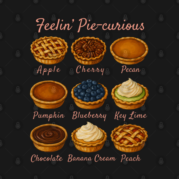 Feelin' Pie-curious - Pie Variety Funny Food Pun Design by WarFX Designs