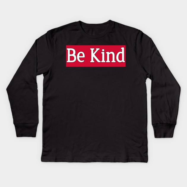 Be Kind Minimalist Quote Design Kindness Quote Typography Kids Long Sleeve T-Shirt by Stylish Shirt
