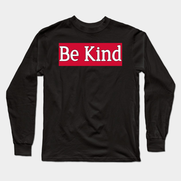 Be Kind Minimalist Quote Design Kindness Quote Typography Long Sleeve T-Shirt by Stylish Shirt