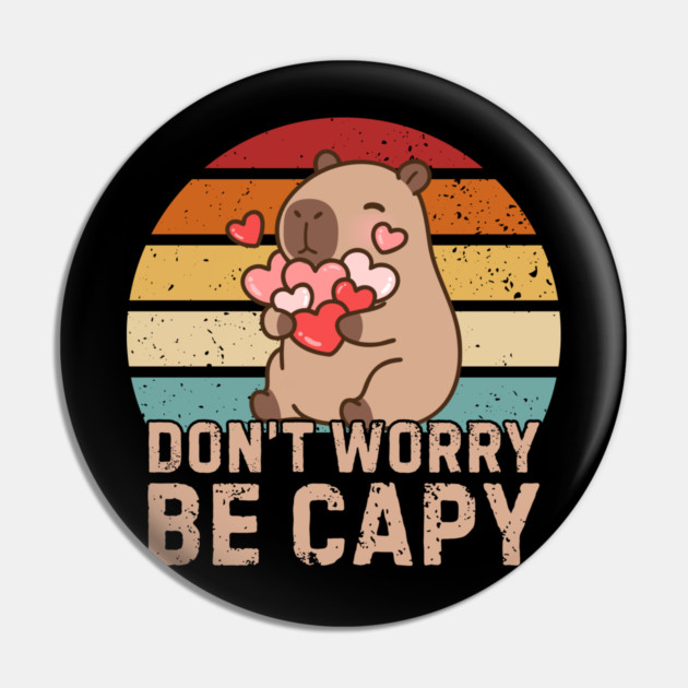 Don't Worry Be Capy Pin by Creatifly Graphic Tees