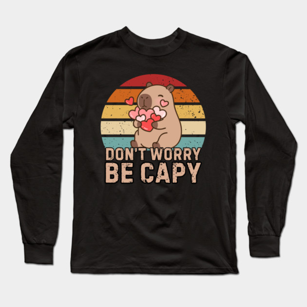 Don't Worry Be Capy Long Sleeve T-Shirt by Creatifly Graphic Tees