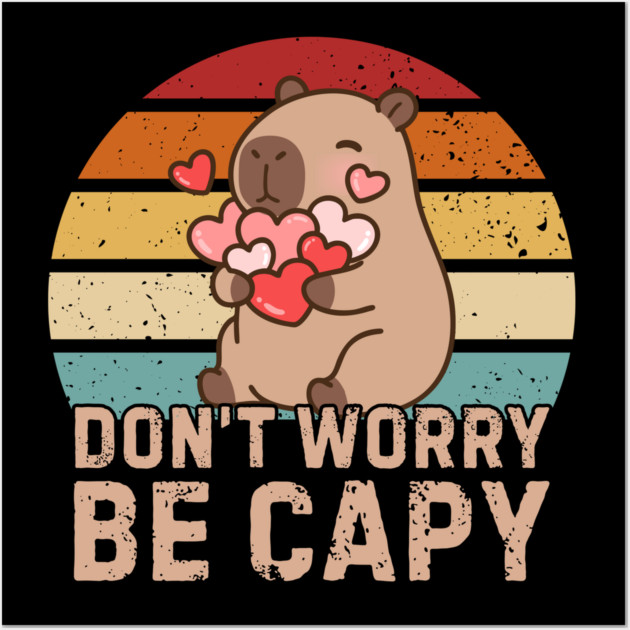 Don't Worry Be Capy Wall Art by Creatifly Graphic Tees